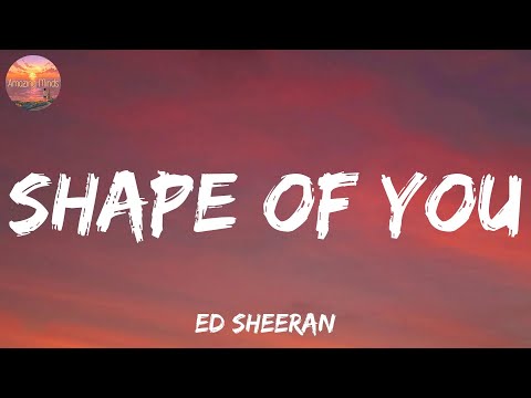 Shape of You - Ed Sheeran (Lyrics) | Charlie Puth, Mondays, Ellie Goulding,...