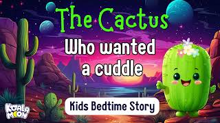 The Cactus who wanted a cuddle | Best Calming Bedtime Stories for Toddlers & Kids