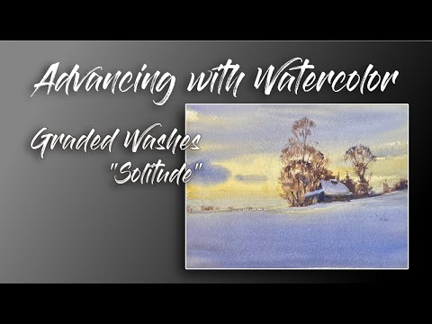 Advancing with Watercolor: Graded Washes "Solitude"