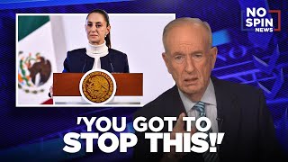 Bill O'Reilly's Message to Mexico's President: 'You Got to Stop This!'