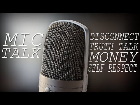 Mic Talk | Disconnect, You Never Lose Anything, Talks On Truth, Money Explained, Self Respect