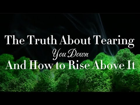 The Truth About Tearing You Down & How to Rise Above It