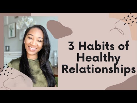 Healthy Relationships: How to Cultivate Healthy Relationship Habits