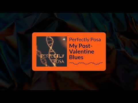 Perfectly Posa - My Post-Valentine Blues