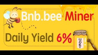 bnb-bee miner  make money  6%  per day 币安链 智能合约挖矿项目 每天6%的收入