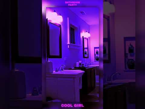 Cool Girl by Tove Lo, but you are in a bathroom party