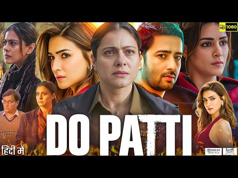 Do Patti Full Movie 2024 | Kajol | Kriti Sanon | Shaheer Sheikh | Review & Explanation