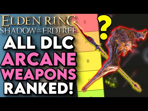 Elden Ring DLC - All ARCANE Weapons Ranked! Which DLC Arcane Weapon Is Best?