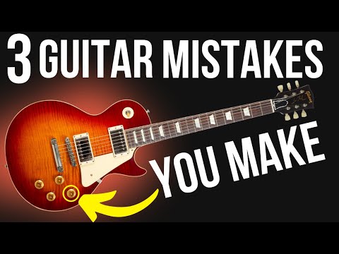 Do You Make These 3 Guitar Mistakes?