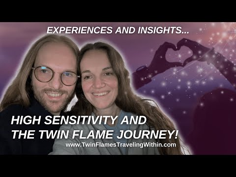 High Sensitivity and the Twin Flame journey! Our journey and insights about this!