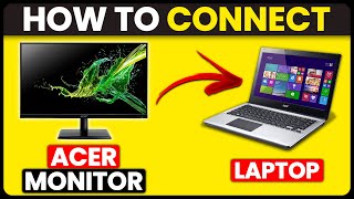 How To Connect Acer Monitor To Laptop (How To Setup And Use Acer Monitor With Laptop)