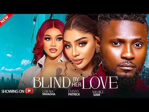 BLIND BY HER LOVE - (New) MAURICE SAM,EVANNY PATRICK, CHIOMA NWAOHA LATEST 2024 NIGERIAN MOVIE