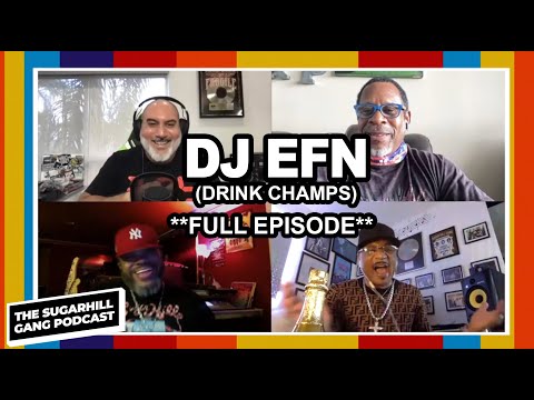 DJ EFN On Rappers Delight, Drink Champs, N.O.R.E, Big Bank Hank Beef  | The Sugarhill Gang Podcast