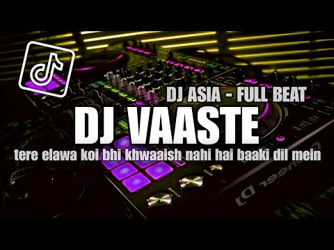 DJ VAASTE FULL BEAT VIRAL TIKTOK REMIX || DJ ASIA TERBARU 2023