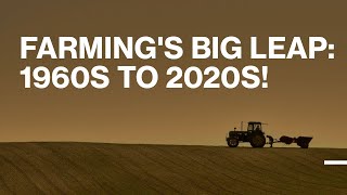 Farming's Big Leap: 1960s to 2020s