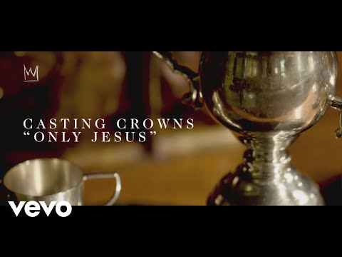 Casting Crowns - Only Jesus (Official Lyric Video)