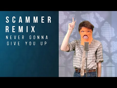 Never Gonna Give You Up: Scammer Remix