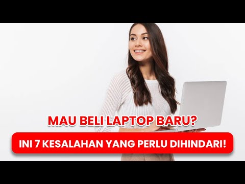 Mau Beli Laptop Baru? Ini 7 Kesalahan yang Perlu Dihindari!