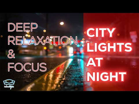 Cityscapes at Night: Relaxing Views and Music for Destressing and Meditation