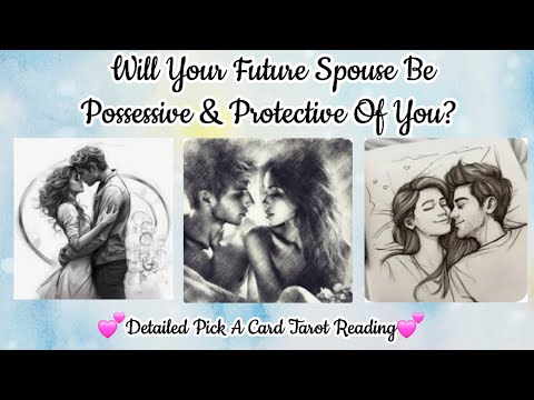 💕Will Your Future Spouse Be Possessive & Protective Of You?👩‍❤️‍👨🤩Detailed Pick A Card Tarot Reading