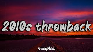 2010s throwback mix ~ 2010s feel good mix ~nostalgia playlist