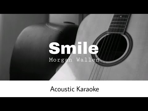 Morgan Wallen - Smile (Acoustic Karaoke)