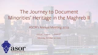 ASOR 2022 Annual Meeting | The Journey to Document Minorities’ Heritage in the Maghreb II (English)