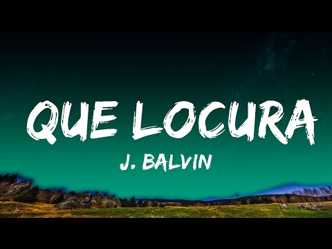 J. Balvin - Que Locura | Top Best Songs