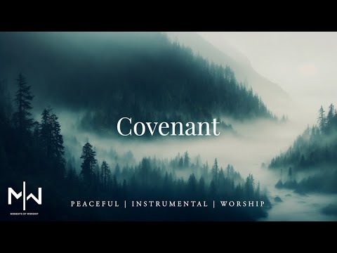 Covenant | Soaking Worship Music Into Heavenly Sounds // Instrumental Soaking Worship