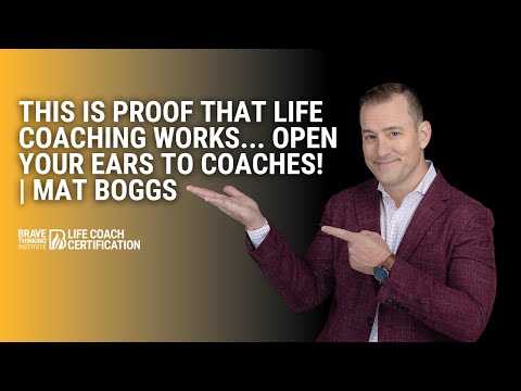 This Is Proof That Life Coaching Works... Open Your Ears To Coaches! | Mat Boggs