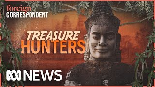 Treasure Hunters: Searching for Cambodia’s Stolen Antiquities | Foreign Correspondent