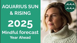 AQUARIUS 2025 SUN & RISING ASTROLOGY YEARLY FORECAST