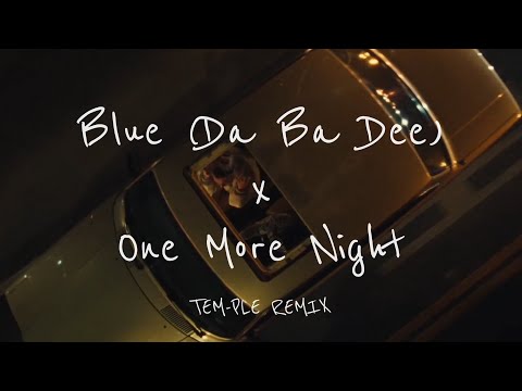 Blue (Da Ba Dee) x One More Night TEM-PLE REMIX