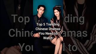 Top 5 Trending Chinese Dramas You Need to Watch #shorts #cdrama #dramalist