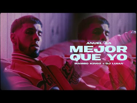 Anuel AA, Dj Luian, Mambo Kingz - Mejor Que Yo (Video Oficial)