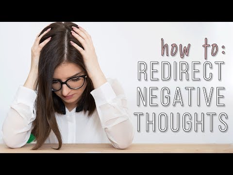 How to Redirect Negative Thoughts | Mental Health, Self Care, Self Help