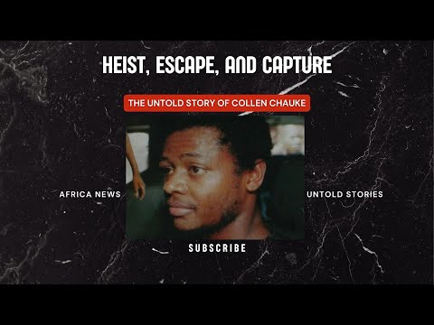 Heist, Escape, and Capture The Untold Story of Collen Chauke