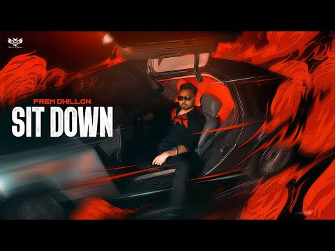 SIT DOWN (Official Video) PREM DHILLON | Snappy | Latest Punjabi Songs 2023