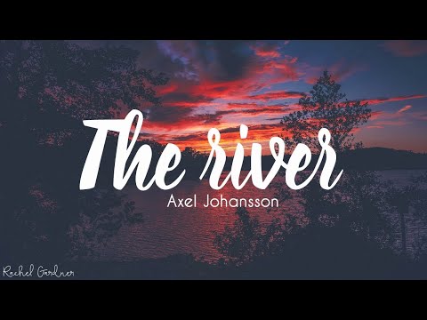 Axel Johansson - The River (Lyrics)