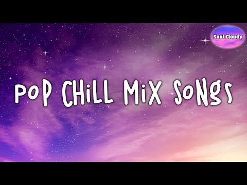 Pop Chill Mix Songs 💿 English Chill Songs Playlist ~ 2010s Pop