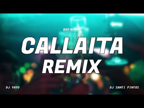 CALLAITA REMIX | Bad Bunny ✘ DJ YAYO ✘ DJ SANTI PINTOS