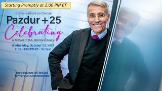 Conversations on Cancer Program, Pazdur+25—Celebrating a Silver FDA Anniversary