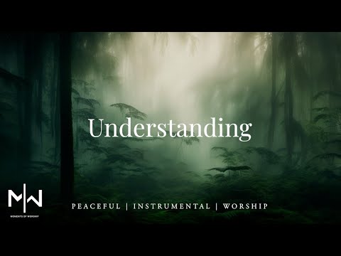 Understanding | Soaking Worship Music Into Heavenly Sounds // Instrumental Soaking Worship