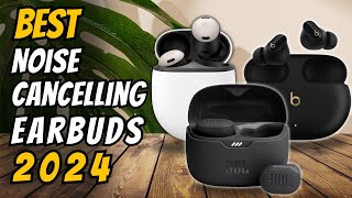 Best Noise Cancelling Earbuds 2024 - The Only 5 You Need to Know