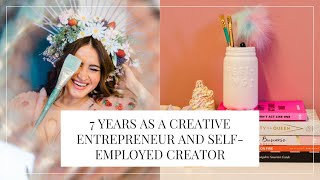 7 Years as a Creative Entrepreneur and Self-Employed: Lessons Learned