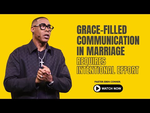 Grace-Filled Communication In Marriage Requires Intentional Effort