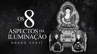 Dogen Zenji - Os Oito Aspectos da Iluminação