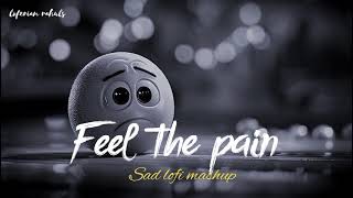 FEEL THE PAIN | SAD 🥺 LOFI MASHUP 2024 | SUPERHIT SAD 💔 HINDI SONGS | SLOW + REVERB |  #sad #song