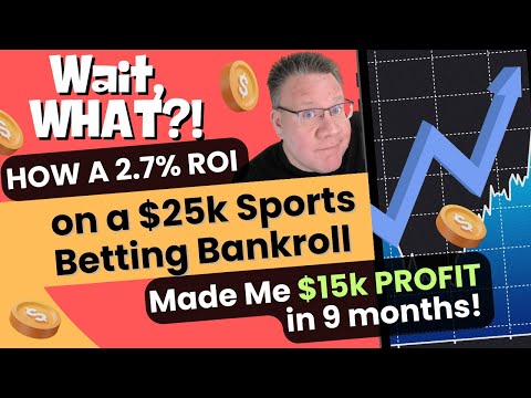 Wait, What?! How a 2.7% Return on a $25k Sports Betting Bankroll Made Me $15k PROFIT in 9 Months!