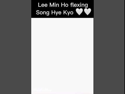 Lee Minho flexing Song Hye Kyo